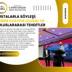 Ustalarla Söyleşi: Siber Uzayda Ulusal ve Uluslararası Tehditler